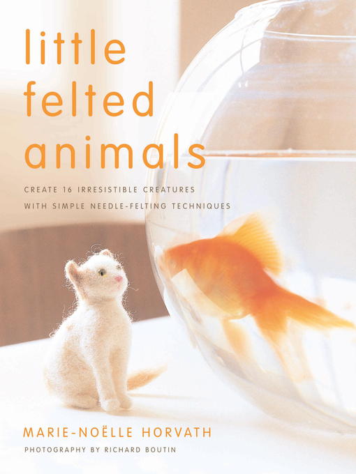 Title details for Little Felted Animals by Marie-Noelle Horvath - Wait list